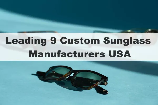 Leading 9 Custom Sunglass Manufacturers USA